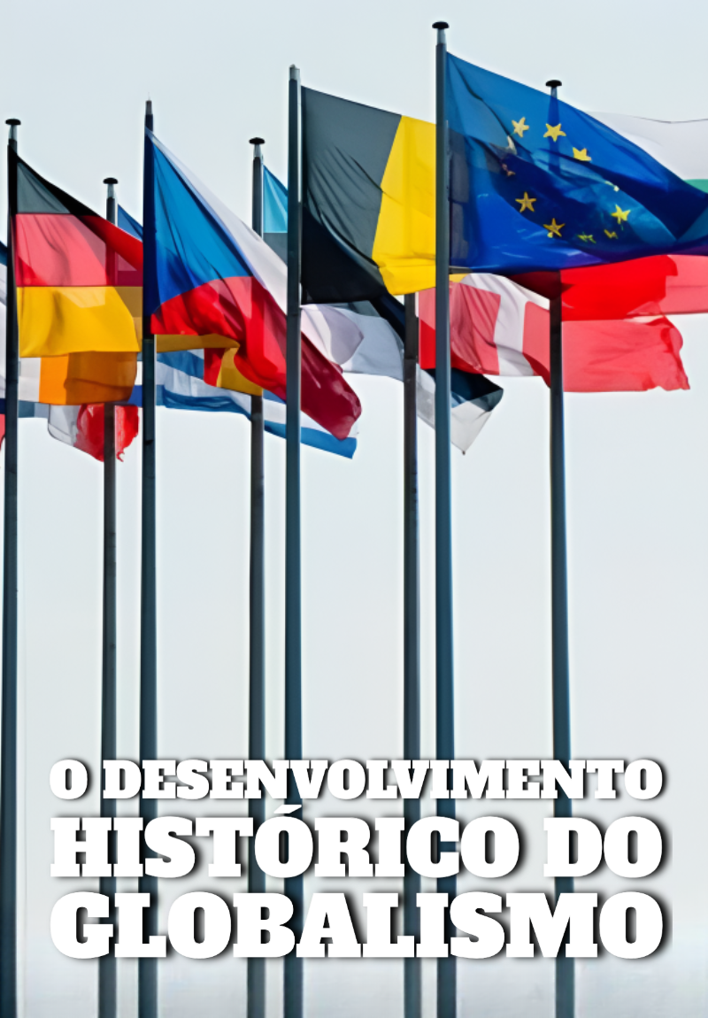 O Desenvolvimento Histórico do Globalismo